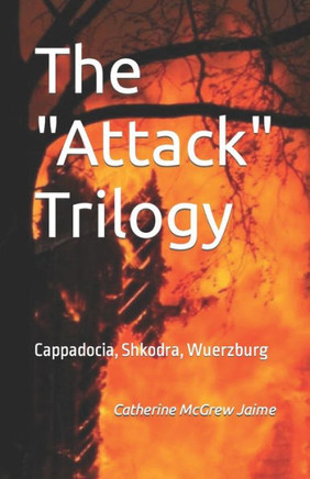 The ""Attack"" Trilogy: Cappadocia, Shkodra, Wuerzburg