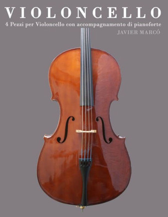 Violoncello: 4 Pezzi Per Violoncello Con Accompagnamento Di Pianoforte