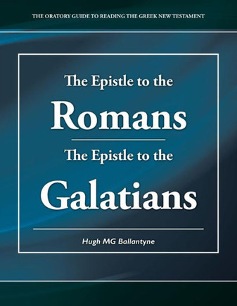 The Epistle to the Romans the Epistle to the Galatians: The Oratory Guide to Reading the Greek New Testament