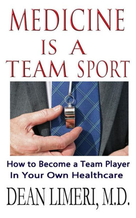 Medicine is a Team Sport: How to Become a Team Player in Your Own Healthcare