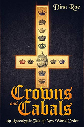 Crowns And Cabals: An Apocalyptic Tale Of New World Order