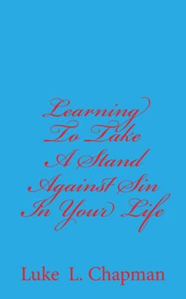 Learning To Take A Stand Against Sin In Your Life
