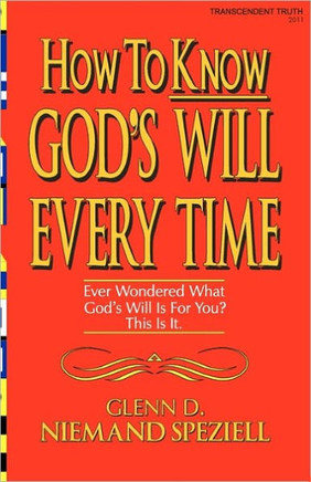 How To Know God's Will Every Time: Ever Wondered What God's Will Is For You? This Is It.
