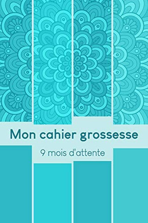 Mon Cahier Grossesse - 9 Mois D'Attente: Mon Album Souvenir De Ma Grossesse (French Edition)