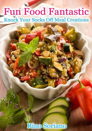 Fun Food Fantastic: Knock Your Socks Off Meal Creations