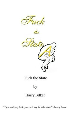 Fuck the State: How I Have Come to Hate the State!