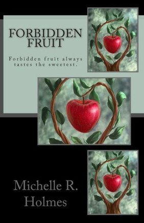 Forbidden Fruit: Forbidden fruit always tastes the sweetest.