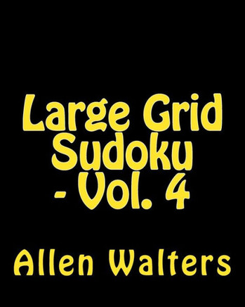 Large Grid Sudoku - Vol. 4: Easy to Read, Large Grid Sudoku Puzzles