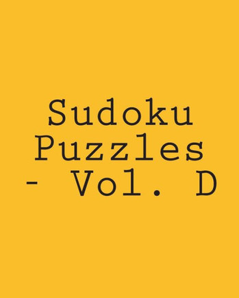 Sudoku Puzzles - Vol. D: Easy to Read, Large Grid Sudoku Puzzles