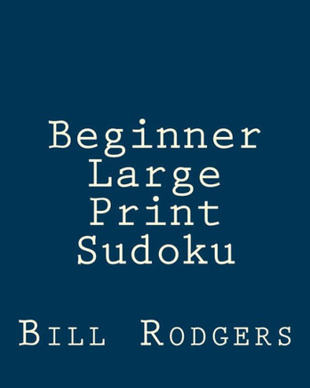 Beginner Large Print Sudoku: 80 Easy to Read, Large Print Sudoku Puzzles - Large Print
