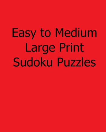 Easy to Medium Large Print Sudoku Puzzles: Fun, Large Grid Sudoku Puzzles - Large Print