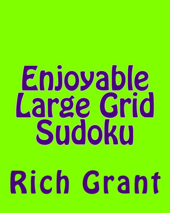 Enjoyable Large Grid Sudoku: A Collection of Large Print Sudoku Puzzles - Large Print