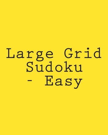 Large Grid Sudoku - Easy: 80 Easy to Read, Large Print Sudoku Puzzles - Large Print