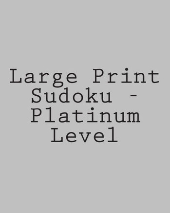 Large Print Sudoku - Platinum Level: Easy to Read, Large Grid Sudoku Puzzles - Large Print