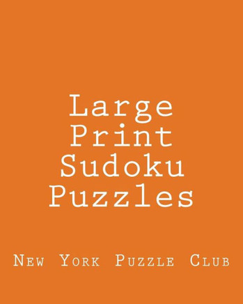 Large Print Sudoku Puzzles: Sudoku Puzzles From The Archives of The New York Puzzle Club - Large Print