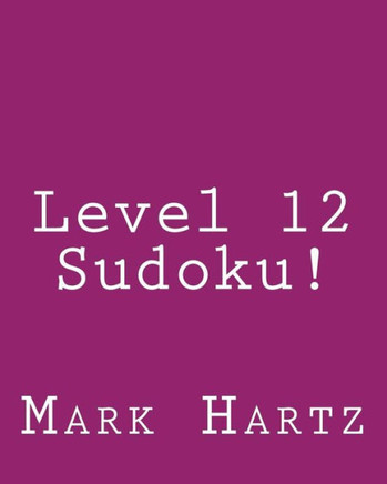Level 12 Sudoku!: 80 Easy to Read, Large Print Sudoku Puzzles - Large Print