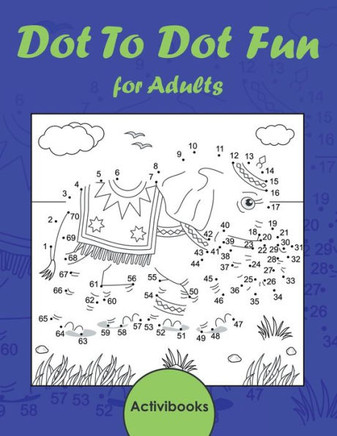 Dot To Dot Fun for Adults Dot To Dot Fun for Adults