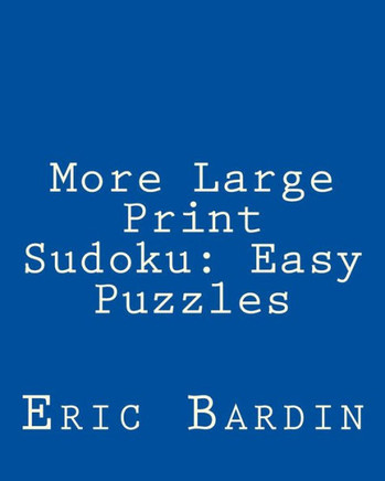 More Large Print Sudoku: Easy Puzzles: Fun, Large Grid Sudoku Puzzles - Large Print