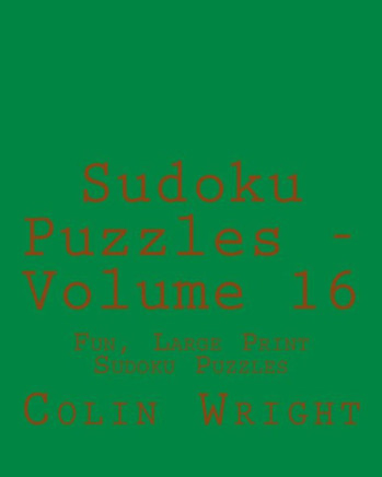 Sudoku Puzzles - Volume 16: Fun, Large Print Sudoku Puzzles - Large Print