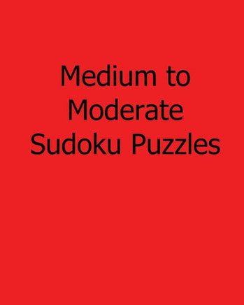 Medium to Moderate Sudoku Puzzles: Easy to Read, Large Grid Sudoku Puzzles - 9781482541809