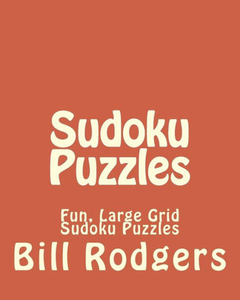 Sudoku Puzzles: Fun, Large Grid Sudoku Puzzles - 9781482014228