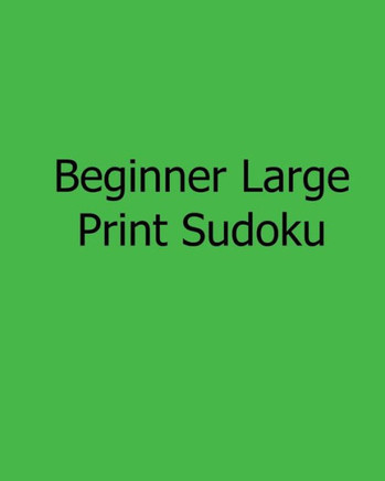 Beginner Large Print Sudoku: Fun, Large Print Sudoku Puzzles - Large Print - 9781482542141