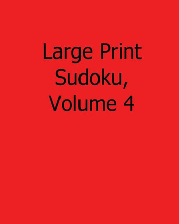 Large Print Sudoku, Volume 4: Fun, Large Print Sudoku Puzzles - Large Print - 9781482502459
