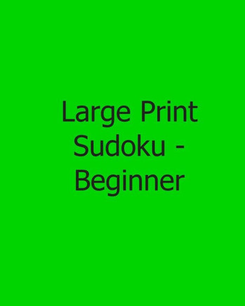 Large Print Sudoku - Beginner: Fun, Large Print Sudoku Puzzles - Large Print - 9781482541595