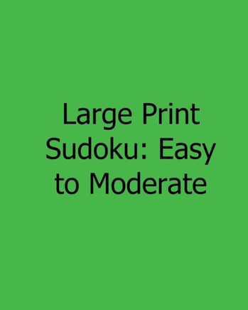 Large Print Sudoku: Easy to Moderate: Fun, Large Print Sudoku Puzzles - Large Print - 9781482543759