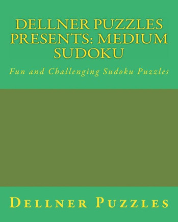 Dellner Puzzles Presents: Medium Sudoku: Fun and Challenging Sudoku Puzzles