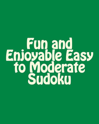 Fun and Enjoyable Easy to Moderate Sudoku: Easy to Read, Large Grid Puzzles