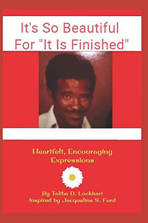 It's So Beautiful, For It Is Finished: Heartfelt, Encouraging Expressions