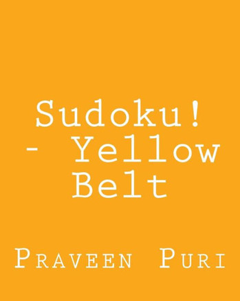 Sudoku! - Yellow Belt: Easy to Read, Large Grid Sudoku Puzzles