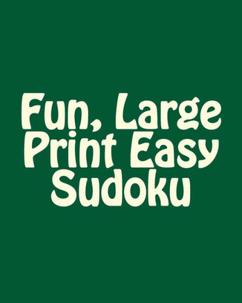 Fun, Large Print Easy Sudoku: Easy to Read, Large Grid Puzzles - Large Print