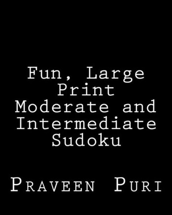 Fun, Large Print Moderate and Intermediate Sudoku: Easy to Read, Large Grid Puzzles - Large Print