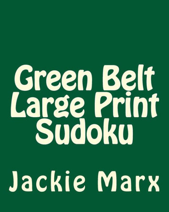 Green Belt Large Print Sudoku: 80 Easy to Read, Large Print Sudoku Puzzles - Large Print