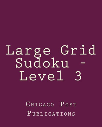 Large Grid Sudoku - Level 3: 80 Easy to Read, Large Print Sudoku Puzzles - Large Print