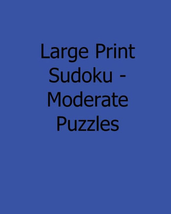 Large Print Sudoku - Moderate Puzzles: Fun, Large Grid Sudoku Puzzles - Large Print