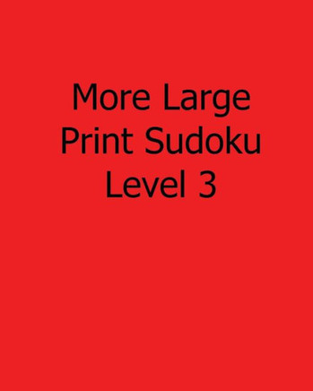 More Large Print Sudoku Level 3: Fun, Large Print Sudoku Puzzles - Large Print