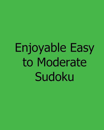Enjoyable Easy to Moderate Sudoku: Fun, Large Grid Sudoku Puzzles - 9781482533019