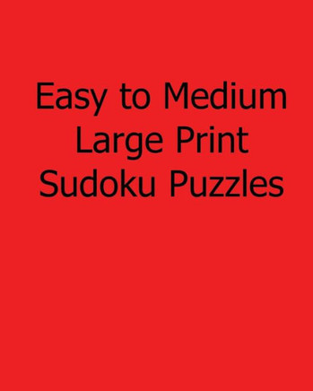 Easy to Medium Large Print Sudoku Puzzles: Fun, Large Print Sudoku Puzzles - Large Print - 9781482551891
