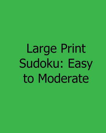 Large Print Sudoku: Easy to Moderate: Fun, Large Print Sudoku Puzzles - Large Print - 9781482525984