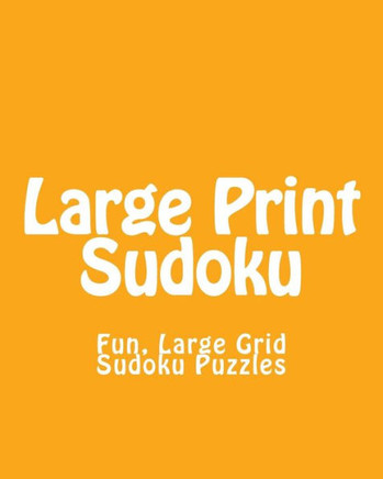 Large Print Sudoku: Fun, Large Grid Sudoku Puzzles - Large Print - 9781482058581