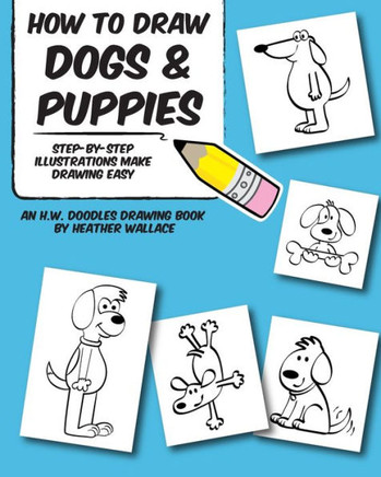 How to Draw Dogs and Puppies: Step-by-Step Illustrations Make Drawing Easy