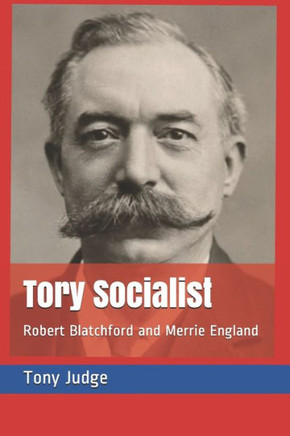 Tory Socialist: Robert Blatchford and Merrie England