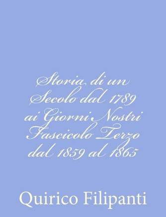 Storia di un Secolo dal 1789 ai Giorni Nostri Fascicolo Terzo dal 1859 al 1865