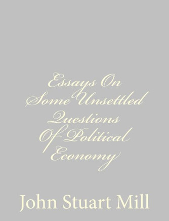 Essays On Some Unsettled Questions Of Political Economy - 9781484889497