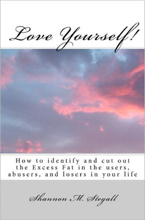 Love Yourself!: How to identify and cut out the Excess Fat in the users, abusers, and losers in your life