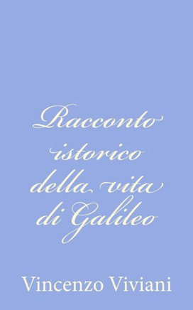 Racconto istorico della vita di Galileo - 9781480204058