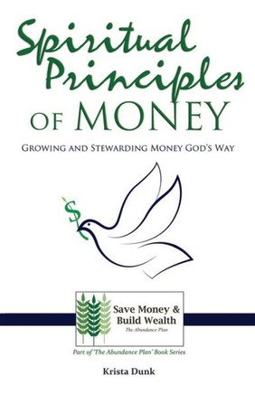 Spiritual Principles Of Money : Growing And Stewarding Money God'S Way